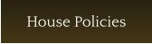 House Policies